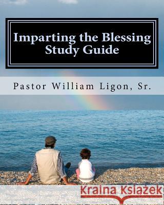 Imparting the Blessing Study Guide William T. Ligo 9780982992906 John Ligon - książka
