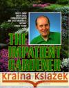 Impatient Gardener: How to Grow Green Grass, Gorgeous Flowers, and Great Vegetables--Without a Green Thumb! Jerry Baker 9780345309495 Ballantine Books