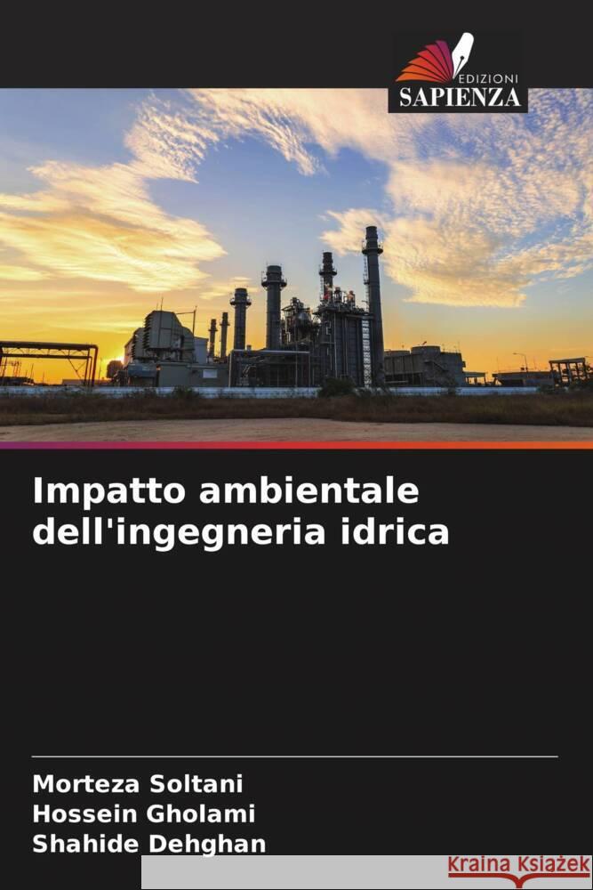 Impatto ambientale dell'ingegneria idrica Soltani, Morteza, Gholami, Hossein, Dehghan, Shahide 9786205481721 Edizioni Sapienza - książka