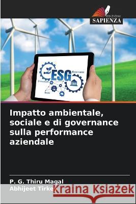 Impatto ambientale, sociale e di governance sulla performance aziendale P G Thiru Magal Abhijeet Tirkey  9786205946893 Edizioni Sapienza - książka