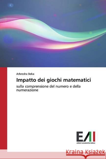 Impatto dei giochi matematici : sulla comprensione del numero e della numerazione Beka, Arbresha 9786202088732 Edizioni Accademiche Italiane - książka