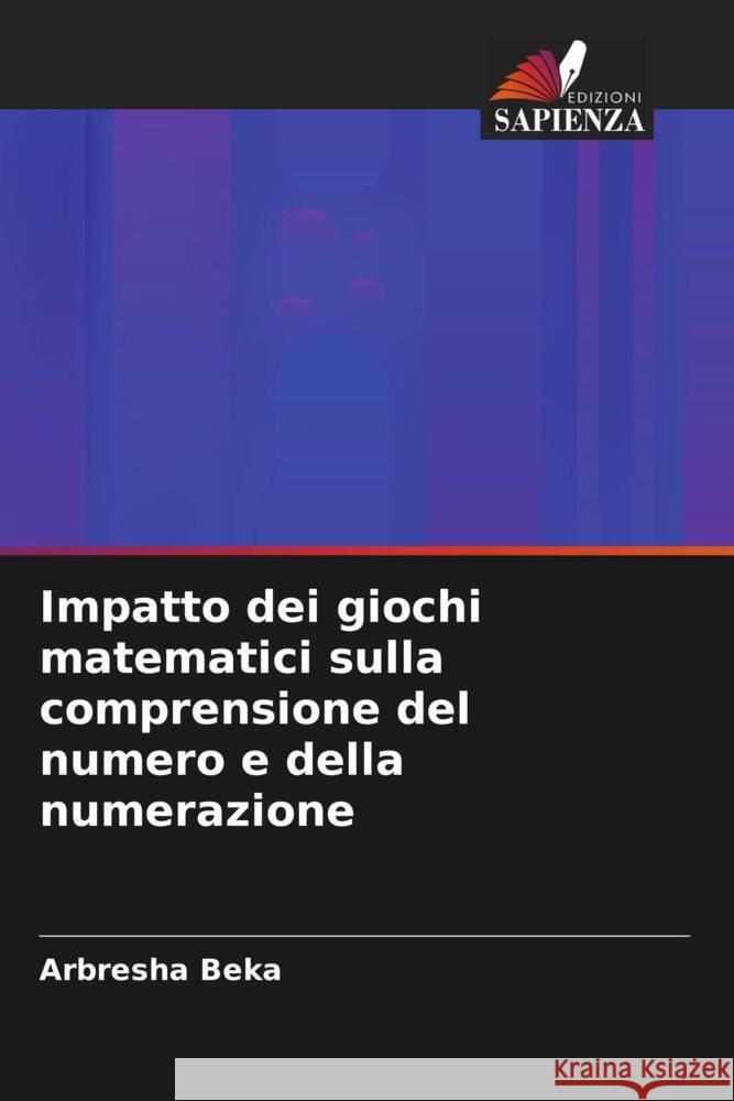 Impatto dei giochi matematici sulla comprensione del numero e della numerazione Beka, Arbresha 9786208553890 Edizioni Sapienza - książka