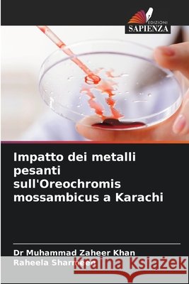 Impatto dei metalli pesanti sull'Oreochromis mossambicus a Karachi Khan, Dr Muhammad Zaheer, Sharmeen, Raheela 9786209495472 Edizioni Sapienza - książka