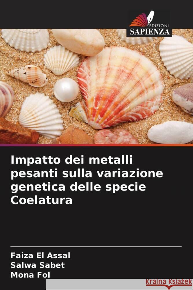 Impatto dei metalli pesanti sulla variazione genetica delle specie Coelatura El Assal, Faiza, Sabet, Salwa, Fol, Mona 9786209312441 Edizioni Sapienza - książka