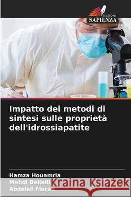 Impatto dei metodi di sintesi sulle proprietà dell'idrossiapatite Houamria, Hamza, BELLEILI, Mehdi, Merah, Abdelali 9786209721151 Edizioni Sapienza - książka