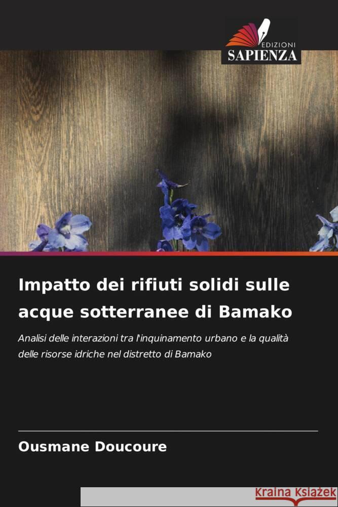 Impatto dei rifiuti solidi sulle acque sotterranee di Bamako DOUCOURE, Ousmane 9786208597313 Edizioni Sapienza - książka