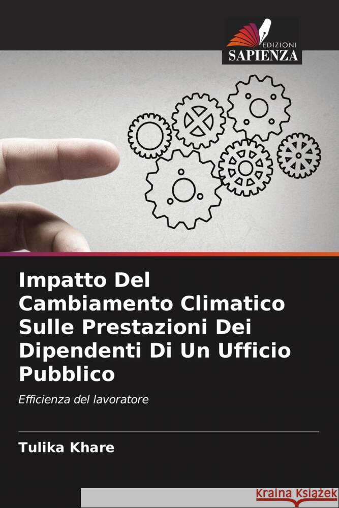 Impatto Del Cambiamento Climatico Sulle Prestazioni Dei Dipendenti Di Un Ufficio Pubblico Tulika Khare 9786207241934 Edizioni Sapienza - książka