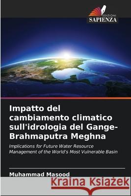 Impatto del cambiamento climatico sull'idrologia del Gange-Brahmaputra Meghna Muhammad Masood 9786207693498 Edizioni Sapienza - książka