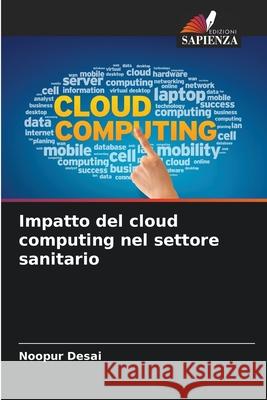 Impatto del cloud computing nel settore sanitario Desai, Noopur 9786208988043 Edizioni Sapienza - książka