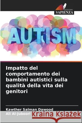 Impatto del comportamento dei bambini autistici sulla qualit? della vita dei genitori Kawther Salman Dawood Ali Al-Juboori 9786630130645 Edizioni Sapienza - książka