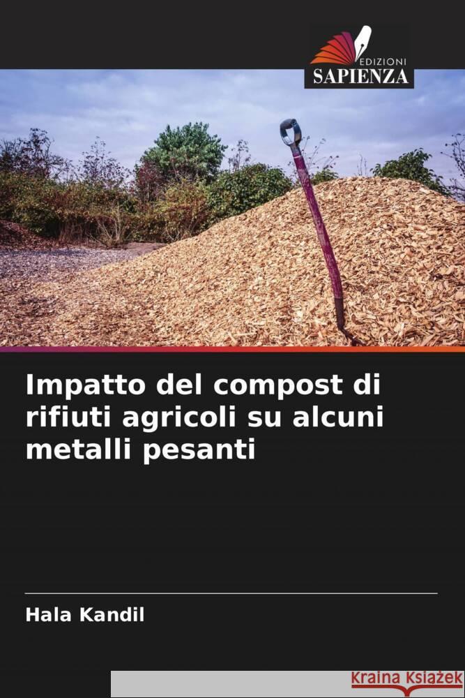 Impatto del compost di rifiuti agricoli su alcuni metalli pesanti Kandil, Hala 9786205483367 Edizioni Sapienza - książka