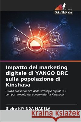 Impatto del marketing digitale di YANGO DRC sulla popolazione di Kinshasa Kiyinda Makela, Gloire 9786209076220 Edizioni Sapienza - książka