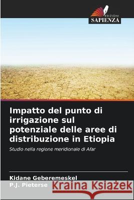 Impatto del punto di irrigazione sul potenziale delle aree di distribuzione in Etiopia Kidane Geberemeskel P J Pieterse  9786205305294 Edizioni Sapienza - książka