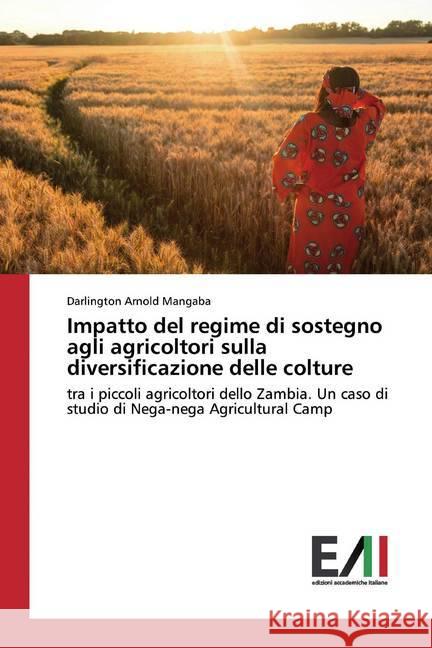 Impatto del regime di sostegno agli agricoltori sulla diversificazione delle colture : tra i piccoli agricoltori dello Zambia. Un caso di studio di Nega-nega Agricultural Camp Mangaba, Darlington Arnold 9786200560513 LAP Lambert Academic Publishing - książka