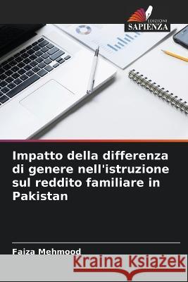 Impatto della differenza di genere nell'istruzione sul reddito familiare in Pakistan Faiza Mehmood   9786205649282 Edizioni Sapienza - książka