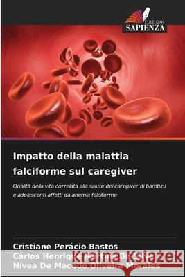 Impatto della malattia falciforme sul caregiver Perácio Bastos, Cristiane, Martins Da Silva, Carlos Henrique, Oliveira Morales, Nívea De Macedo 9786209089411 Edizioni Sapienza - książka