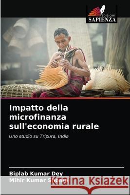 Impatto della microfinanza sull'economia rurale Biplab Kumar Dey Mihir Kumar Shome 9786203635577 Edizioni Sapienza - książka