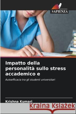 Impatto della personalità sullo stress accademico e Kumari, Krishna 9786209092145 Edizioni Sapienza - książka