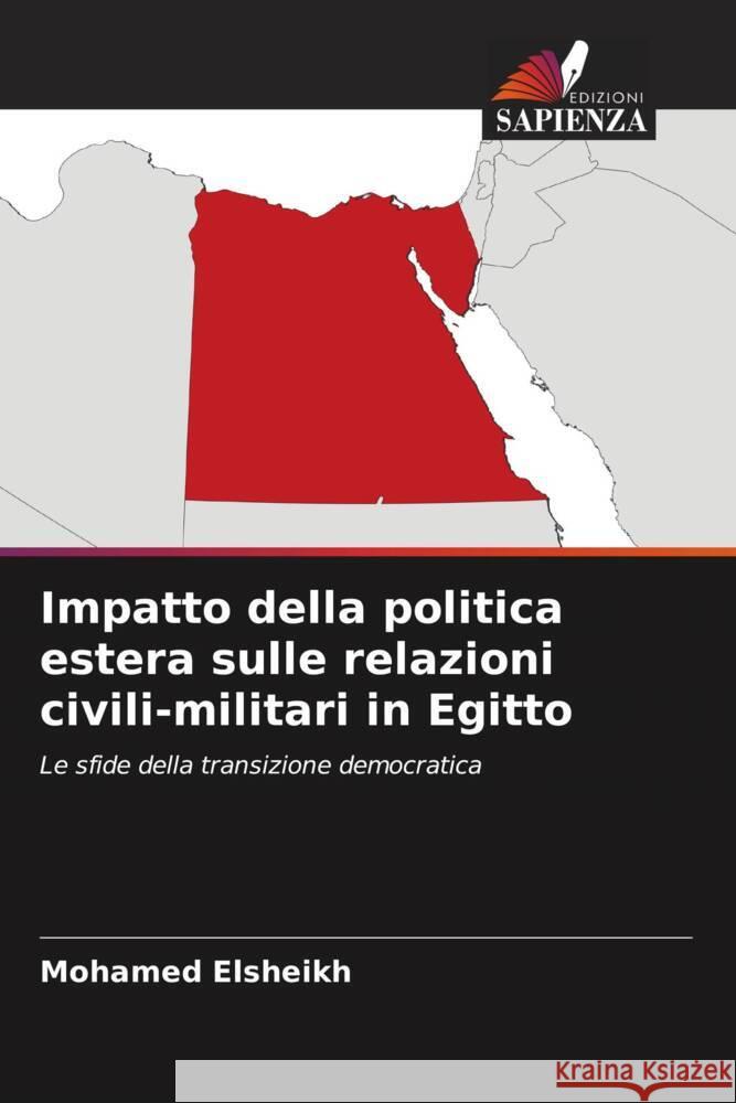 Impatto della politica estera sulle relazioni civili-militari in Egitto Elsheikh, Mohamed 9786204935089 Edizioni Sapienza - książka