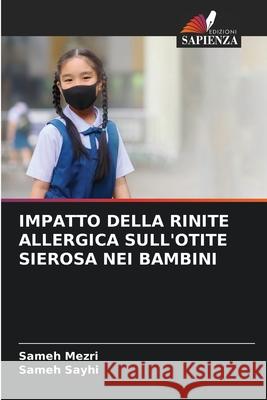 Impatto Della Rinite Allergica Sull'otite Sierosa Nei Bambini Sameh Mezri Sameh Sayhi 9786207910250 Edizioni Sapienza - książka