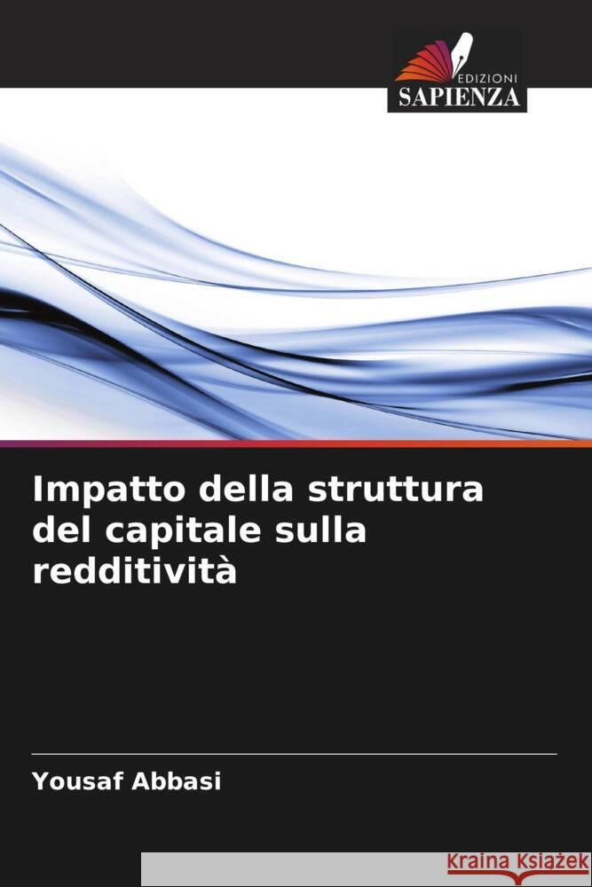 Impatto della struttura del capitale sulla redditività Abbasi, Yousaf 9786205403303 Edizioni Sapienza - książka