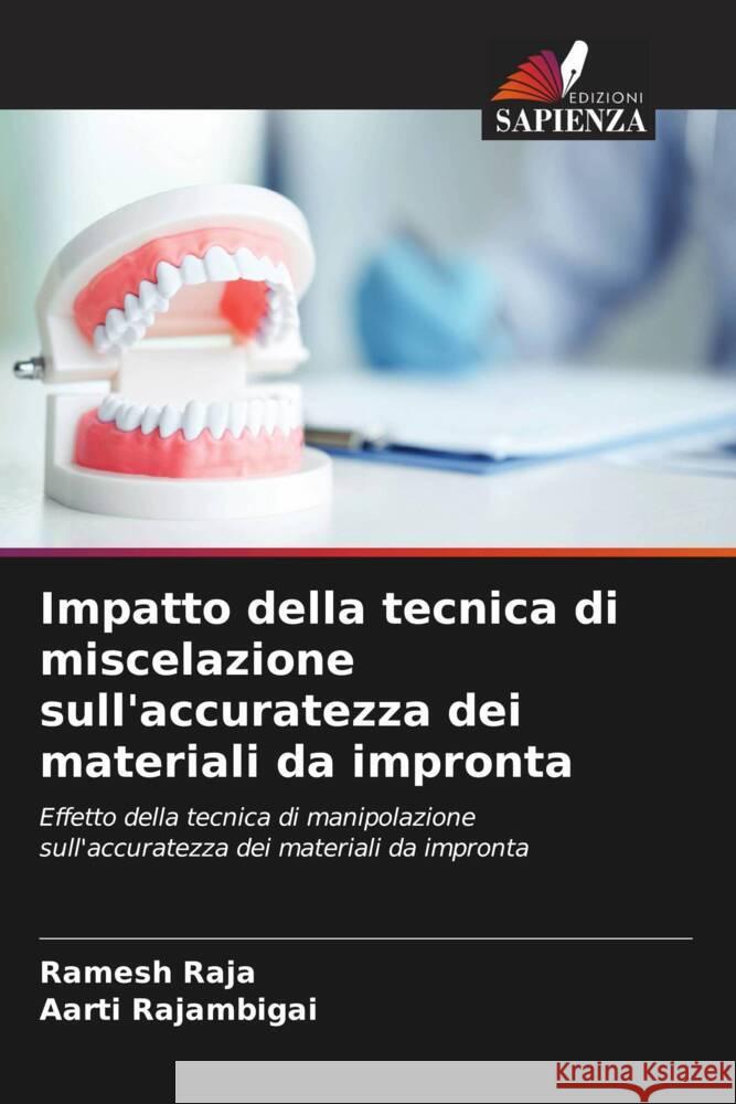 Impatto della tecnica di miscelazione sull'accuratezza dei materiali da impronta Ramesh Raja Aarti Rajambigai  9786205981412 Edizioni Sapienza - książka