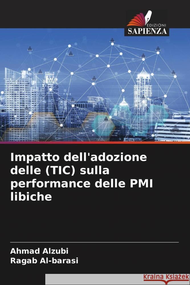 Impatto dell'adozione delle (TIC) sulla performance delle PMI libiche Alzubi, Ahmad, Al-barasi, Ragab 9786204413273 Edizioni Sapienza - książka