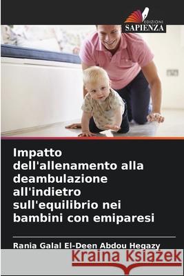 Impatto dell'allenamento alla deambulazione all'indietro sull'equilibrio nei bambini con emiparesi Galal El-Deen Abdou Hegazy, Rania 9786209391835 Edizioni Sapienza - książka
