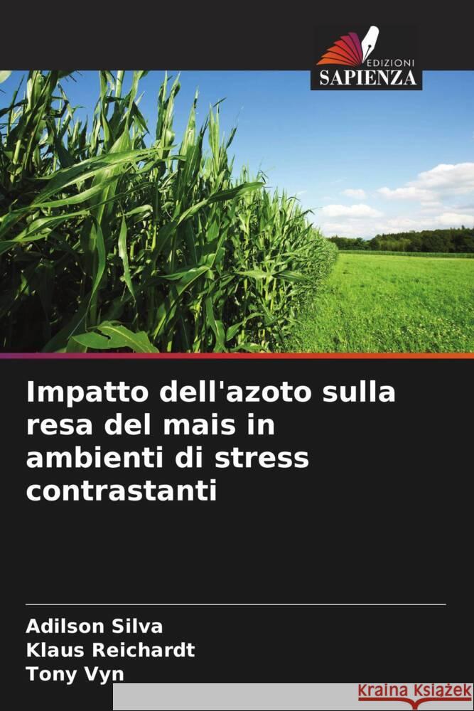 Impatto dell'azoto sulla resa del mais in ambienti di stress contrastanti Silva, Adilson, Reichardt, Klaus, Vyn, Tony 9786139471232 Edizioni Sapienza - książka