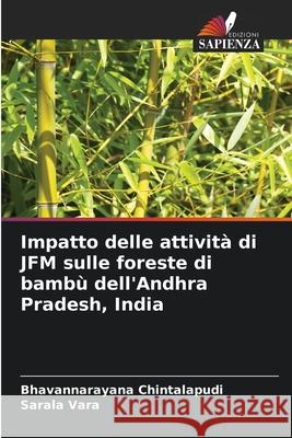 Impatto delle attività di JFM sulle foreste di bambù dell'Andhra Pradesh, India Chintalapudi, Bhavannarayana, Vara, Sarala 9786209376481 Edizioni Sapienza - książka