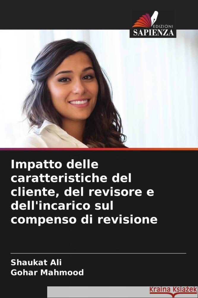 Impatto delle caratteristiche del cliente, del revisore e dell'incarico sul compenso di revisione Ali, Shaukat, Mahmood, Gohar 9786208214685 Edizioni Sapienza - książka