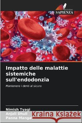 Impatto delle malattie sistemiche sull'endodonzia Nimish Tyagi Anjali Dhull Panna Mangat 9786206225188 Edizioni Sapienza - książka