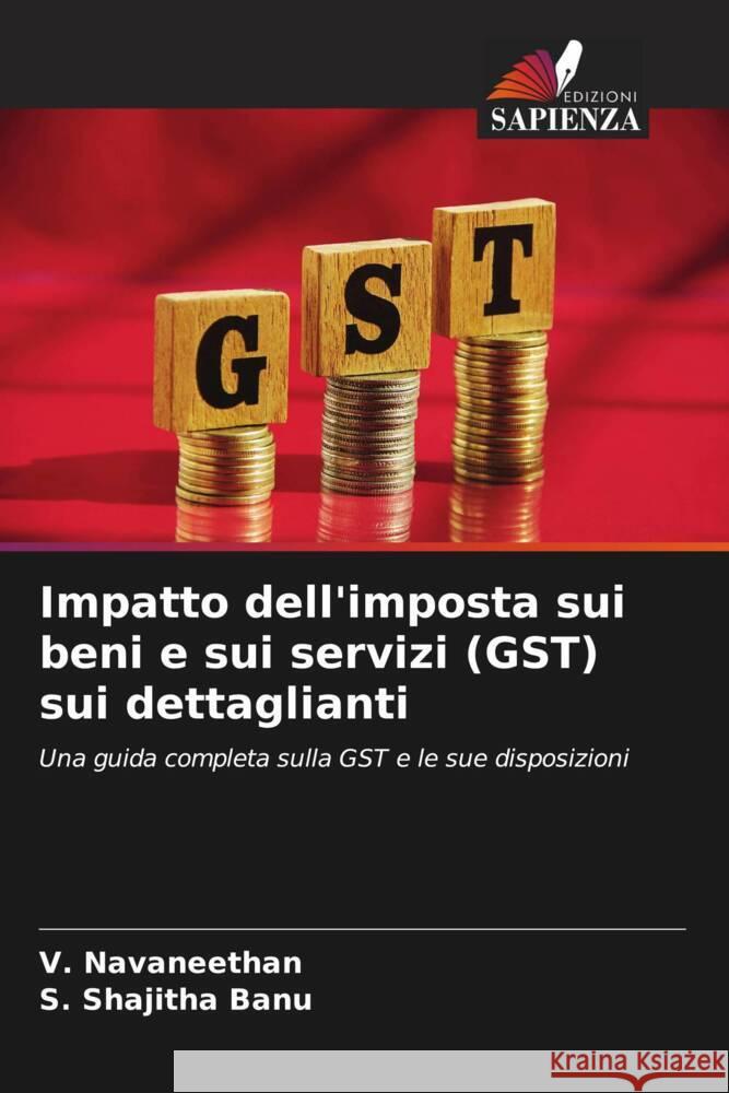 Impatto dell'imposta sui beni e sui servizi (GST) sui dettaglianti V. Navaneethan S. Shajith 9786207167166 Edizioni Sapienza - książka