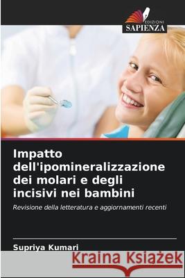 Impatto dell'ipomineralizzazione dei molari e degli incisivi nei bambini Supriya Kumari 9786207683291 Edizioni Sapienza - książka