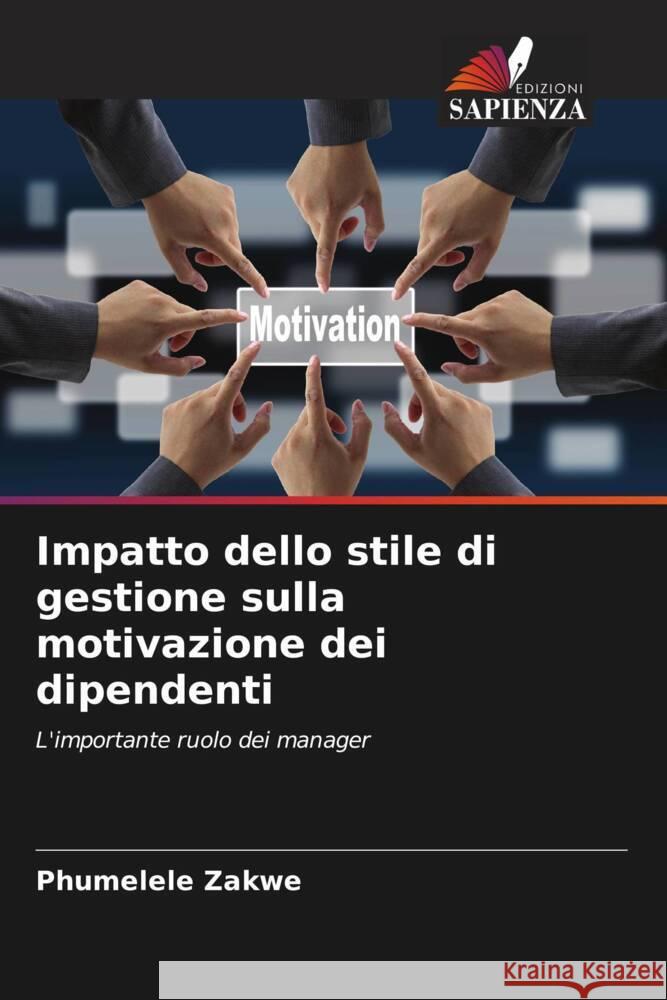 Impatto dello stile di gestione sulla motivazione dei dipendenti Zakwe, Phumelele 9786206525776 Edizioni Sapienza - książka