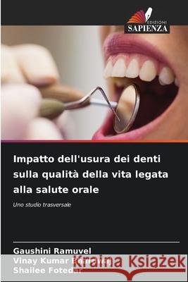 Impatto dell'usura dei denti sulla qualità della vita legata alla salute orale Ramuvel, Gaushini, Bhardwaj, Vinay Kumar, Fotedar, Shailee 9786208495480 Edizioni Sapienza - książka