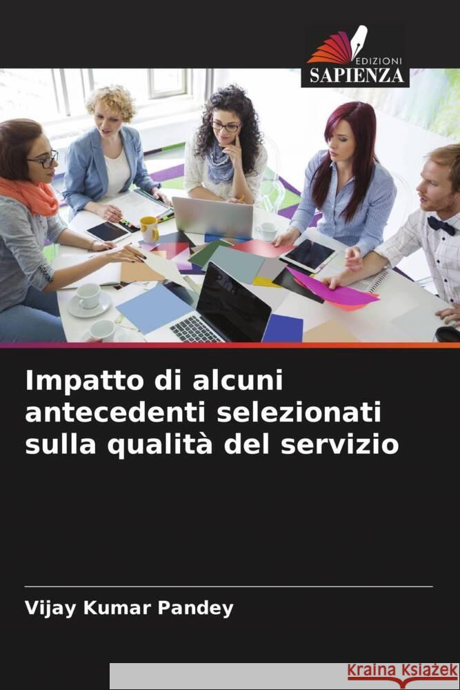 Impatto di alcuni antecedenti selezionati sulla qualità del servizio Pandey, Vijay Kumar 9786206335412 Edizioni Sapienza - książka