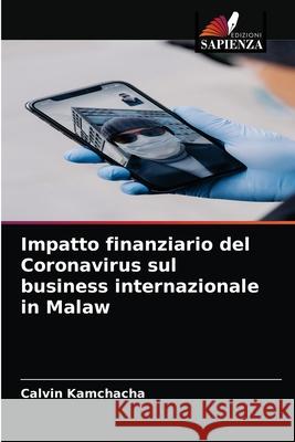 Impatto finanziario del Coronavirus sul business internazionale in Malaw Calvin Kamchacha 9786204040707 Edizioni Sapienza - książka