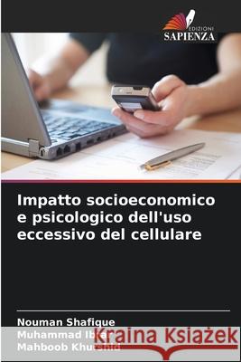 Impatto socioeconomico e psicologico dell'uso eccessivo del cellulare Shafique, Nouman, Ibrar, Muhammad, Khurshid, Mahboob 9786209109997 Edizioni Sapienza - książka