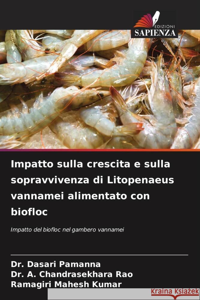Impatto sulla crescita e sulla sopravvivenza di Litopenaeus vannamei alimentato con biofloc Dasari Pamanna                           A. Chandrasekhara Rao                    Ramagiri Mahes 9786207206643 Edizioni Sapienza - książka