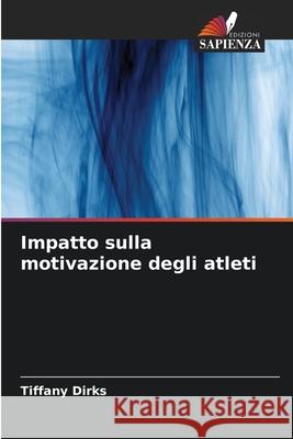 Impatto sulla motivazione degli atleti Tiffany Dirks 9786207875832 Edizioni Sapienza - książka