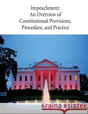 Impeachment: An Overview of Constitutional Provisions, Procedure, and Practice: 98-186 Penny Hill Press                         Congressional Research Service 9781545458372 Createspace Independent Publishing Platform - książka