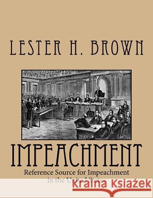 Impeachment: Reference Source for Impeachment in the United States Lester H. Brown 9781546708162 Createspace Independent Publishing Platform - książka