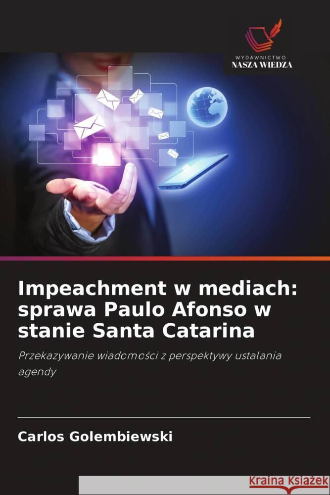 Impeachment w mediach: sprawa Paulo Afonso w stanie Santa Catarina Golembiewski, Carlos 9786208594701 Wydawnictwo Nasza Wiedza - książka