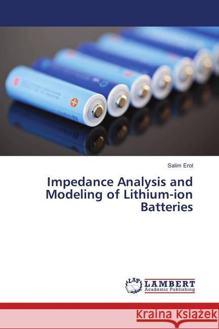 Impedance Analysis and Modeling of Lithium-ion Batteries Erol, Salim 9783659911941 LAP Lambert Academic Publishing - książka