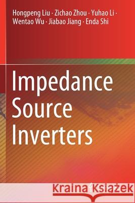 Impedance Source Inverters Hongpeng Liu Zichao Zhou Yuhao Li 9789811527654 Springer - książka