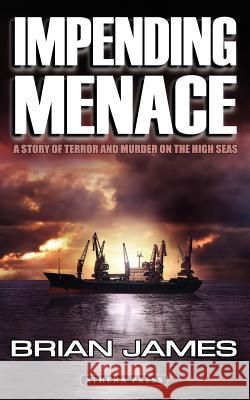 Impending Menace: A Story of Terror and Murder on the High Seas Brian James 9781844019052 New Generation Publishing - książka