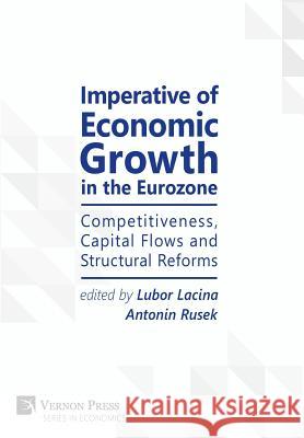 Imperative of Economic Growth in the Eurozone: Competitiveness, Capital Flows and Structural Reforms Antonin Rusek 9781622732630 Vernon Press - książka