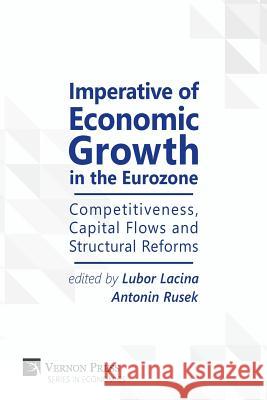 Imperative of Economic Growth in the Eurozone: Competitiveness, Capital Flows and Structural Reforms Lubor Lacina, Antonin Rusek 9781622733408 Vernon Press - książka