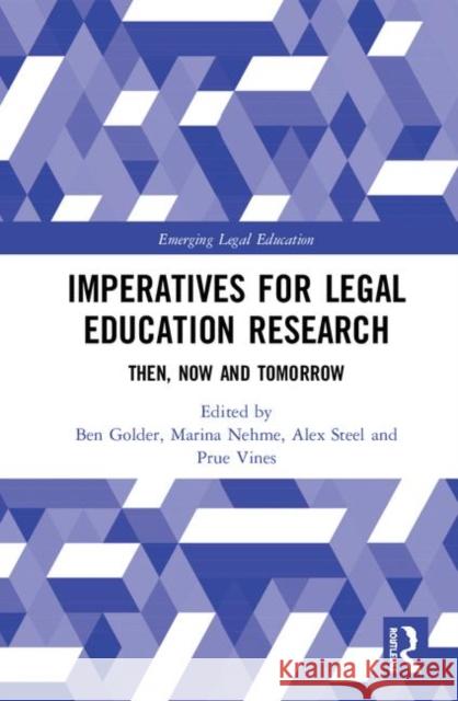 Imperatives for Legal Education Research: Then, Now and Tomorrow Ben Golder Marina Nehme Alex Steel 9781138387805 Routledge - książka